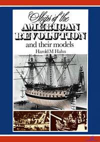 Harold M. Hahn. Ships of the American Revolution and Their Models